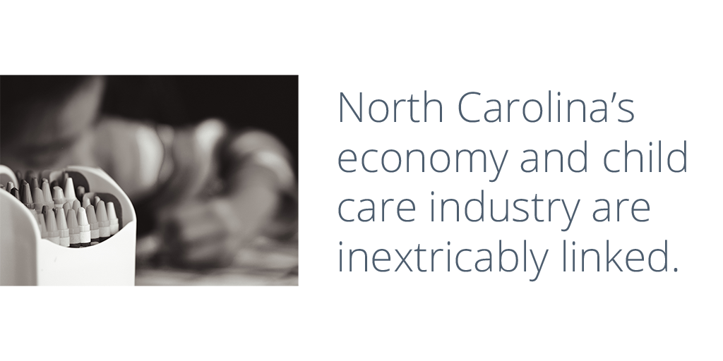 North Carolina's economy and child care industry are inextricably linked.